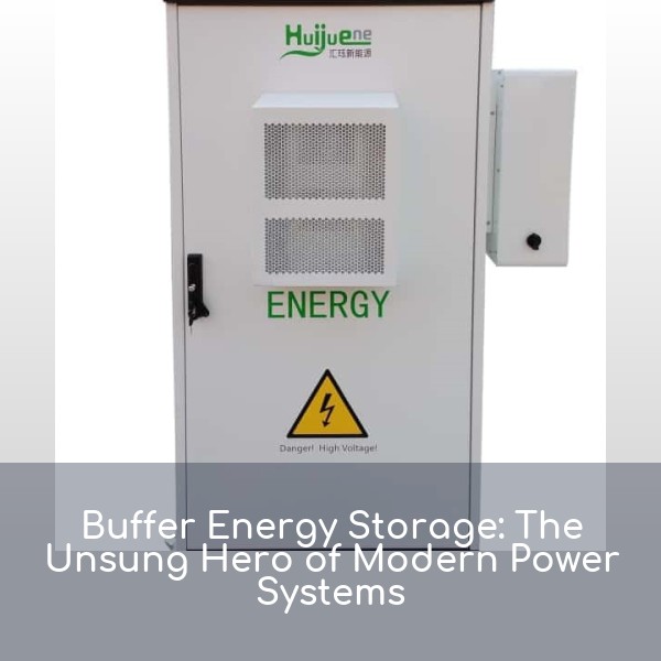 Buffer Energy Storage: The Unsung Hero of Modern Power Systems